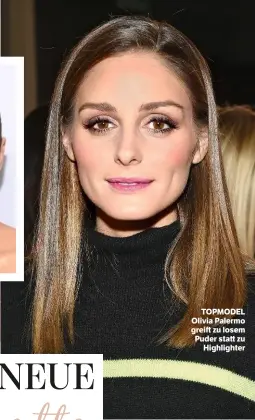  ??  ?? TOPMODEL Olivia Palermo greift zu losem Puder statt zu Highlighte­r