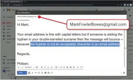  ?? ?? Email addresses are not casesensit­ive, but Gmail does not support hyphens in addresses