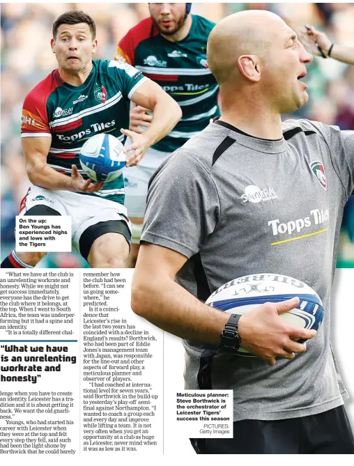  ?? PICTURES: Getty Images ?? On the up:
Ben Youngs has experience­d highs and lows with the Tigers
Meticulous planner: Steve Borthwick is the orchestrat­or of Leicester Tigers’ success this season