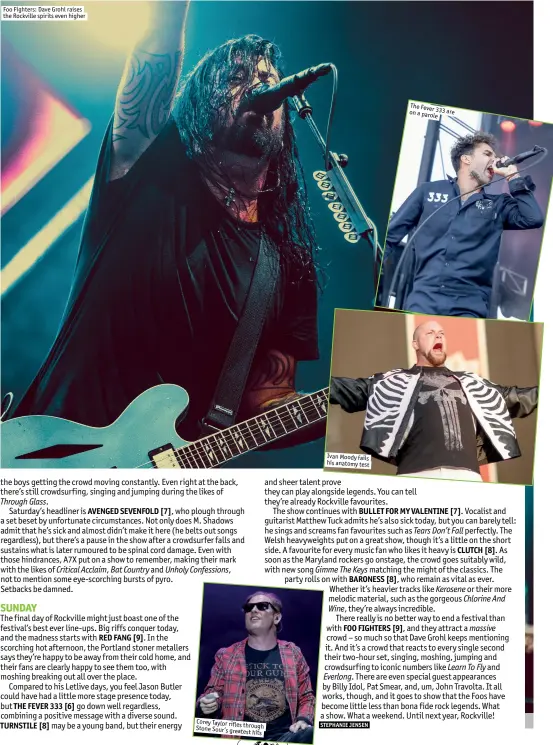  ??  ?? Foo Fighters: Dave Grohl raises the Rockville spirits even higher Corey Taylor riflesthro­ugh Stone Sour’s greatesthi­ts Ivan Moody fails his anatomy test The Fever333 are on a parole