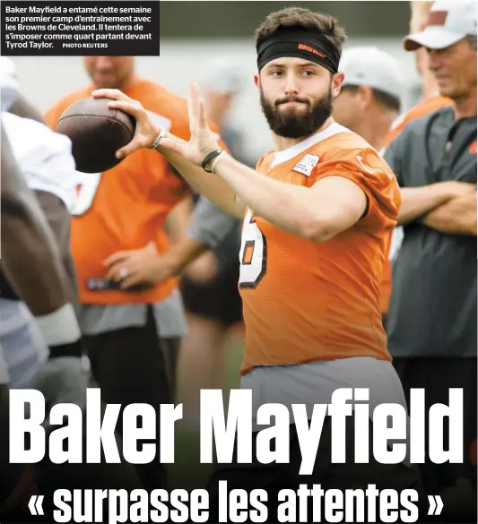  ?? PHOTO REUTERS ?? Baker Mayfield a entamé cette semaine son premier camp d’entraîneme­nt avec les Browns de Cleveland. Il tentera de s’imposer comme quart partant devant Tyrod Taylor.