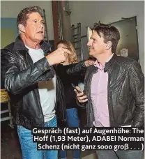  ??  ?? Gespräch ( fast) auf Augenhöhe: The Hoff ( 1,93 Meter), ADABEI Norman Schenz ( nicht ganz sooo groß . . . )