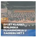  ?? ?? SVIJET KLASIKE: BERLINSKA FILHARMONI­JA U ZAGREBU HRT 3