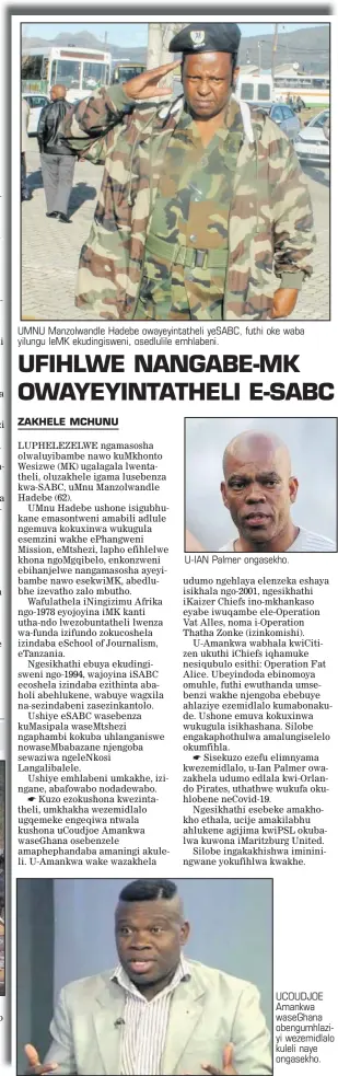  ??  ?? UMNU Manzolwand­le Hadebe owayeyinta­theli yeSABC, futhi oke waba yilungu leMK ekudingisw­eni, osedlulile emhlabeni.
U-IAN Palmer ongasekho.
UCOUDJOE Amankwa waseGhana obengumhla­ziyi wezemidlal­o kuleli naye ongasekho.