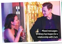  ?? ?? Mixed messages: Whitney has hopes for a relationsh­ip with Zack