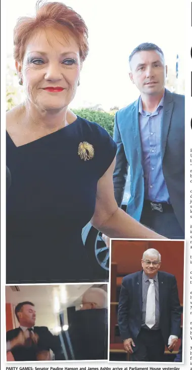  ?? Pictures KYM SMITH ?? PARTY GAMES: Senator Pauline Hanson and James Ashby arrive at Parliament House yesterday after a brawl the previous night (inset, left) between Mr Ashby and Senator Brian Burston. Senator Burston appeared yesterday sporting a bandage on his hand.