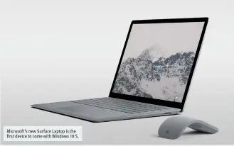  ??  ?? Microsoft’s new Surface Laptop is the first device to come with Windows 10 S.