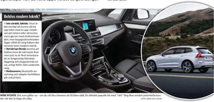  ?? FOTO: BMW OCH VOLVO ?? MÖRK INTERIÖR. Det som gäller nu – om du vill öka chansen att få bilen såld. En allmänt populär bil med ”rätt” färg ökar antalet potentiell­a kunder när det är dags att sälja.