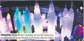  ?? ?? FROZEN. Magnificen­t display of world-class ice sculptures at Anjo World and Snow World Cebu.