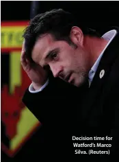  ??  ?? Decision time for Watford’s Marco Silva. (Reuters)