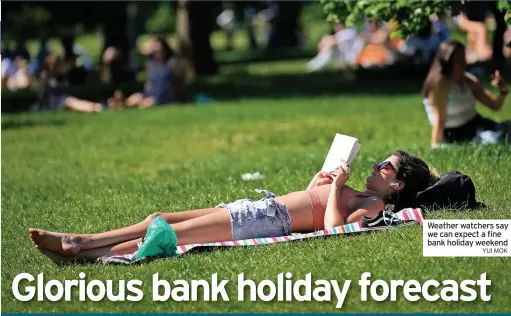  ?? YUI MOK ?? Weather watchers say we can expect a fine bank holiday weekend
