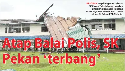  ??  ?? KEADAAN atap bangunan sekolah SK Pekan Telupid yang tercabut diterbangk­an angin kencang dalam kejadian bencana itu. – Foto ehsan SK Pekan/PPD Telupid.