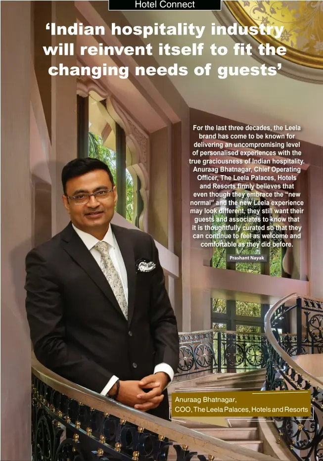  ??  ?? Anuraag Bhatnagar,
COO, The Leela Palaces, Hotels and Resorts