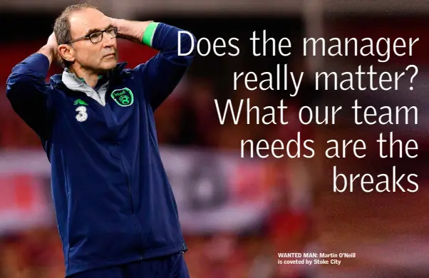  ??  ?? WANTED MAN: Martin O’Neill is coveted by Stoke City