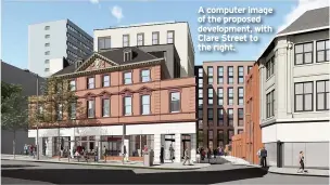  ??  ?? A computer image of the proposed developmen­t, with Clare Street to the right.