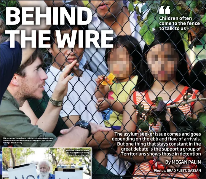  ?? Photos: BRAD FLEET, DASSAN ?? BBC presenter Simon Reeve talks to asylum seekers through the fence at Darwin Airport Lodge Detention Centre while filming a documentar­y