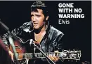  ??  ?? GONE WITH NO WARNING Elvis