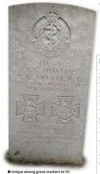  ?? ?? ■ Unique among grave markers to VC recipients is that to Captain Noel Chavasse who was awarded the Victoria Cross twice.