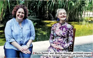  ??  ?? ‘Maria Rainer’ and ‘Mother Abbess’, portrayed respective­ly by Carmen Pretorius and Janelle Visagie