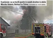  ?? FOTOGRAFIJ­E: OSTE BAKAL ?? S požarom so se borili gasilci iz osmih društev iz občin Murska Sobota, Beltinci in Tišina.
