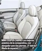  ??  ?? MINI COOPER CABRIO Los mejores asientos de la comparativ­a, con alargador para las piernas. ¿Y detrás? ¡Nada de espacio!