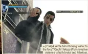  ??  ?? » [PS4] A kettle full of boiling water to the face? Ouch! Yakuza 0 ’s innovative violence is both brutal and hilarious.