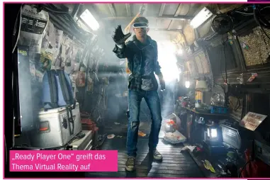  ??  ?? „Ready Player One“greift das Thema Virtual Reality auf
