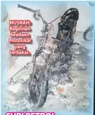  ??  ?? MUSNAH: Beginilah keadaan motosikal yang terbakar.