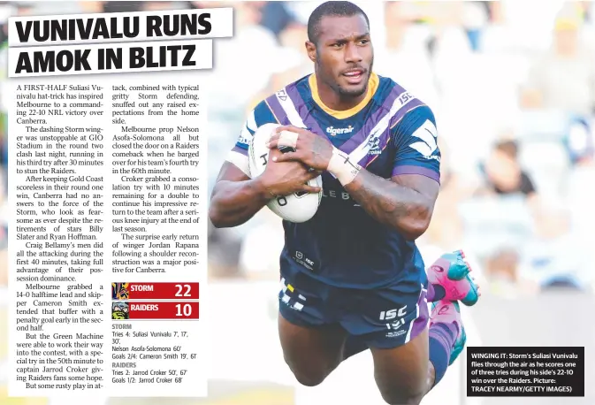  ?? Picture: TRACEY NEARMY/GETTY IMAGES) ?? WINGING IT: Storm’s Suliasi Vunivalu flies through the air as he scores one of three tries during his side’s 22-10 win over the Raiders.