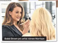  ??  ?? Bobbi Brown pro artist Aimee Morrison