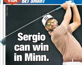  ??  ?? SERG’ ON THE VERGE: Sergio Garcia at 30/1 is one of VSiN golf expert Wes Reynolds’ top choices to win the 3M Open this weekend. Garcia has four consecutiv­e top-20 finishes and putted well at last month’s U.S. Open.