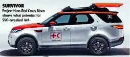  ??  ?? SURVIVOR Project Hero Red Cross Disco shows what potential for Svo-tweaked 4x4