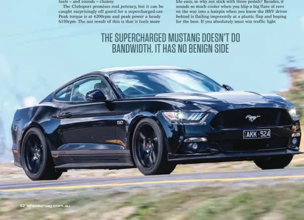  ??  ?? THE SUPERCHARG­ED MUSTANG DOESN’T DO BANDWIDTH. IT HAS NO BENIGN SIDE
