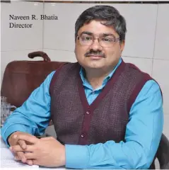  ??  ?? Naveen R. Bhatia Director