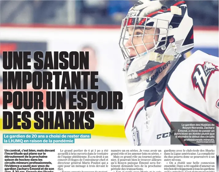  ?? PHOTO D’ARCHIVES ?? Le gardien des Huskies de Rouyn-Noranda, Zachary Émond, a choisi de passer un autre hiver en Abitibi plutôt que d’attendre le début des circuits profession­nels mineurs.