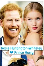  ??  ?? Rosie Huntington-whiteley Prince Harry