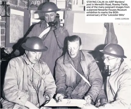  ?? CHRIS GORDON ?? STAYING CALM: An ARP Wardens’ post in Meredith Road, Rowley Fields, one of the many poignant images from a planned Newarke Houses Museum exhibition to marks the 80th anniversar­y of the ‘Leicester Blitz’