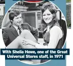  ?? ?? With Sheila Howe, one of the Great Universal Stores staff, in 1971