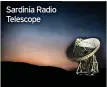  ??  ?? Sardinia Radio Telescope