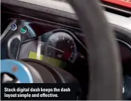  ??  ?? Stack digital dash keeps the dash layout simple and effective.