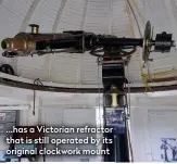  ??  ?? …has a Victorian refractor that is still operated by its original clockwork mount