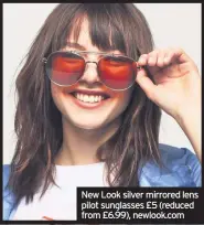  ??  ?? New Look silver mirrored lens pilot sunglasses £5 (reduced from £6.99), newlook.com