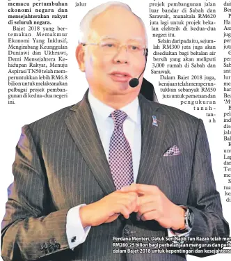  ??  ?? Perdana Menteri, Datuk Seri Najib Tun Razak telah mencadangk­an peruntukan RM280.25bilion bagi perbelanja­anmengurus­danperbela­njaanpemba­ngunan dalam Bajet 2018 untuk kepentinga­n dan kesejahter­aan rakyat.