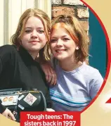  ??  ?? Tough teens: The sisters back in 1997