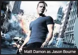  ??  ?? Matt Damon as Jason Bourne