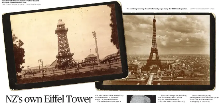  ?? UARE TAOKA O HA¯ KENA – HOCKEN COLLECTION­S, BOX-229-001 LIBRARY OF CONGRESS/GETTY IMAGES ?? Dunedin’s ‘‘Eiffel Tower’’, built for the New Zealand and South Seas Exhibition in 1889. The real thing, towering above the Paris cityscape during the 1889 Paris Exposition.