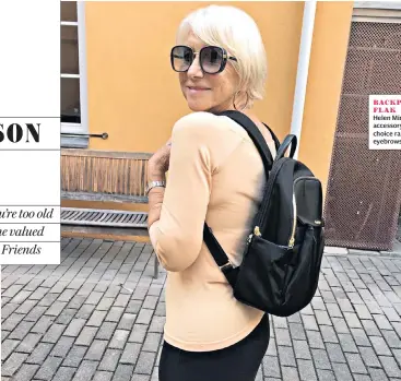  ??  ?? BACKPACK FLAKHelen Mirren’s accessory choice raised eyebrows