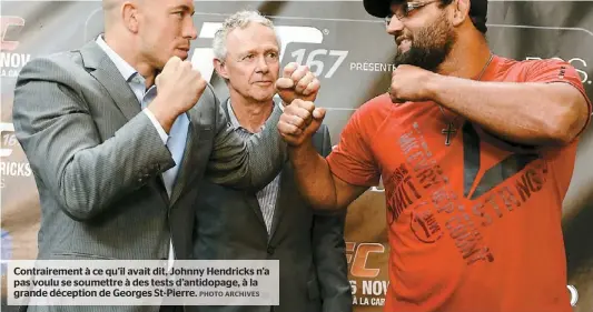  ?? PHOTO ARCHIVES ?? Contrairem­ent à ce qu’il avait dit, Johnny Hendricks n’a pas voulu se soumettre à des tests d’antidopage, à la grande déception de Georges St-Pierre.