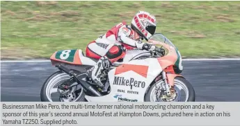  ??  ?? Businessma­n Mike Pero, the multi-time former national motorcycli­ng champion and a key sponsor of this year’s second annual MotoFest at Hampton Downs, pictured here in action on his Yamaha TZ250. Supplied photo.