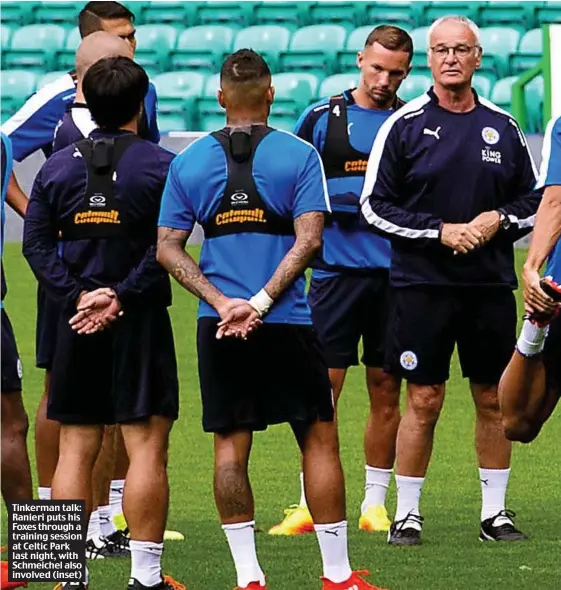  ??  ?? Tinkerman talk: Ranieri puts his Foxes through a training session at Celtic Park last night, with Schmeichel also involved (inset)